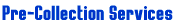Pre-Collection Services